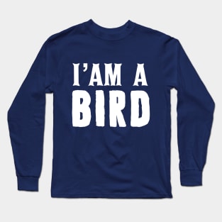 I am a bird Long Sleeve T-Shirt